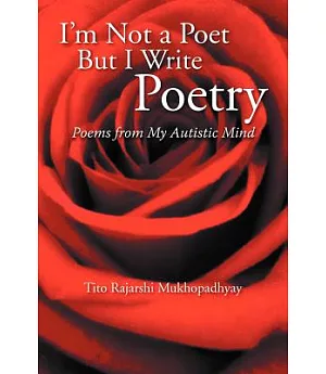 I’m Not a Poet but I Write Poetry: Poems from My Autistic Mind