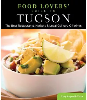 Food Lovers’ Guide to Tucson: The Best Restaurants, Markets & Local Culinary Offerings