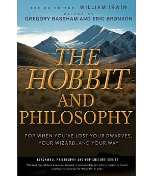 The Hobbit and Philosophy: For When You’ve Lost Your Dwarves, Your Wizard, and Your Way