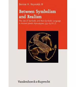 Between Symbolism and Realism: The Use of Symbolic and Non-symbolic Language in Ancient Jewish Apocalypses 333-63 B.C.E.