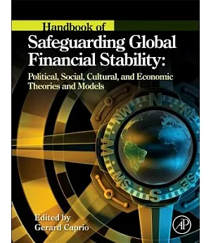 Handbook of Safeguarding Global Financial Stability: Political, Social, Cultural, and Economic Theories and Models