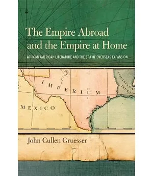 The Empire Abroad and the Empire at Home: African American Literature and the Era of Overseas Expansion