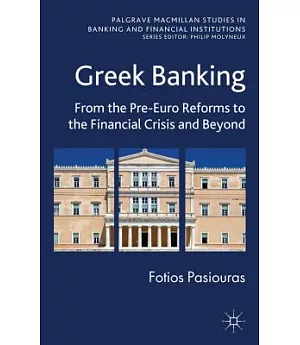 Greek Banking: From the Pre-Euro Reforms to the Financial Crisis and Beyond