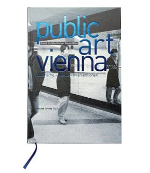 Public Art Vienna / Kunst Im Offentlichen Raum Wein: Departures - Works - Interventions / Aufbruche - Werke - Interventionen