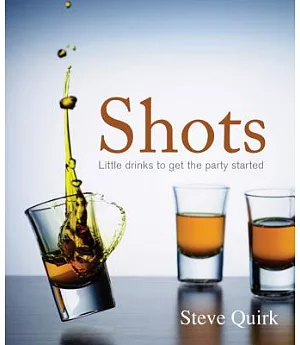 Shots: Little Drinks to Get the Party Started