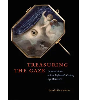 Treasuring the Gaze: Intimate Vision in Late Eighteenth-Century Eye Miniatures
