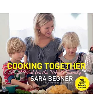 Cooking Together: Real Food for the Whole Family