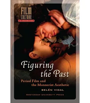 Figuring the Past: Period Film and the Mannerist Aesthetic