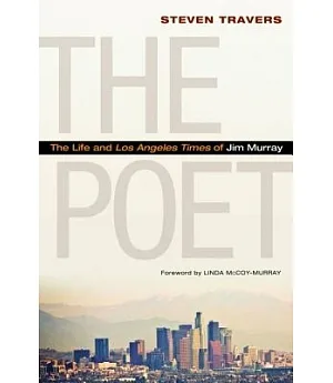 The Poet: The Life and Los Angeles Times of Jim Murray