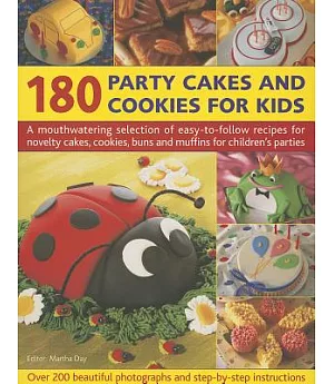 180 Party Cakes and Cookies for Kids: A Mouthwatering Selection of Easy-to-Follow Recipes for Novelty Cakes, Cookies, Buns and M