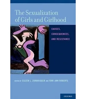 The Sexualization of Girls and Girlhood: Causes, Consequences, and Resistance