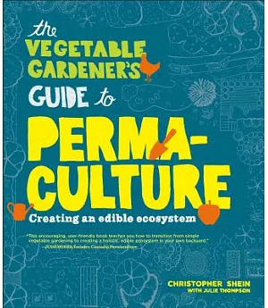 The Vegetable Gardener’s Guide to Perma-Culture: Creating an edible Ecosystem