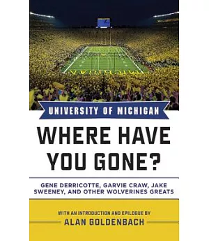 University of Michigan: Where Have You Gone?: Gene Derricotte, Garvie Craw, Jake Sweeney, and Other Wolverine Greats