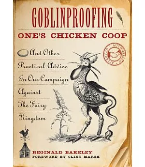 Goblinproofing One’s Chicken Coop: And Other Practical Advice in Our Campaign Against the Fairy Kingdom