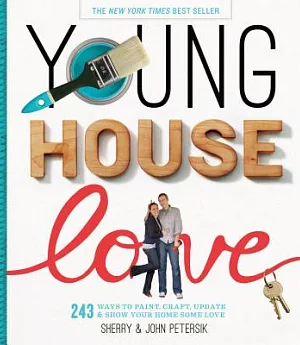 Young House Love: 243 Ways to Paint, Craft, Update, and Show Your Home Some Love