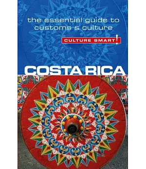 Culture Smart! Costa Rica: The Essential Guide to Culture & Customs