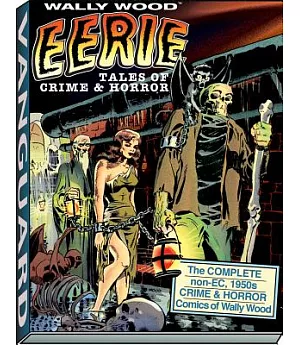 Eerie Tales of Crime & Horror: The Complete Non-EC, 1950s Crime & Horror Comics of Wally Wood