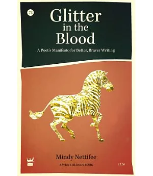 Glitter in the Blood: A Poet’s Manifesto to Better, Braver Writing