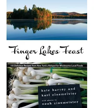 Finger Lakes Feast: 110 Delicious Recipes from New York’s Hotspot for Wholesome Local Foods