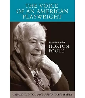 The Voice of an American Playwright: Interviews with Horton Foote