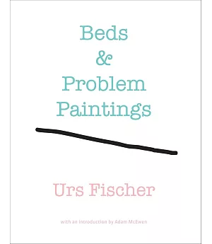 Urs Fischer: Beds & Problem Paintings