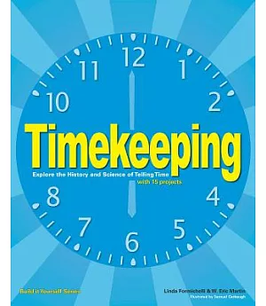 Timekeeping: Explore the History and Science of Telling Time With 15 Projects