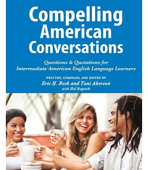 Compelling American Conversations: Questions & Quotations for Intermediate American English Language Learners