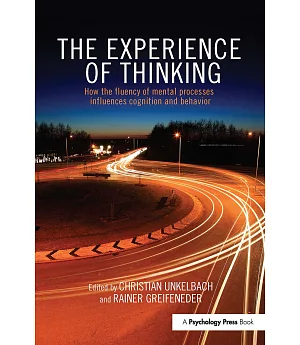 The Experience of Thinking: How the Fluency of Mental Processes Influences Cognition and Behaviour