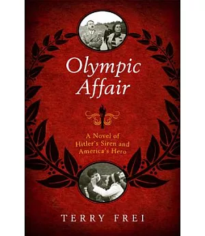 Olympic Affair: A Novel of Hitler’s Siren and America’s Hero