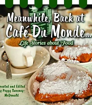 Meanwhile, Back at Cafe Du Monde...: Life Stories about Food