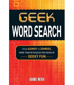 Geek Word Search: From Asimov to Zombies, More Than 50 Puzzles for Hours of Geeky Fun