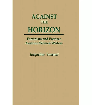Against the Horizon: Feminism and Postwar Austrian Women Writers