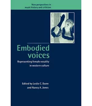 Embodied Voices: Representing Female Vocality in Western Culture