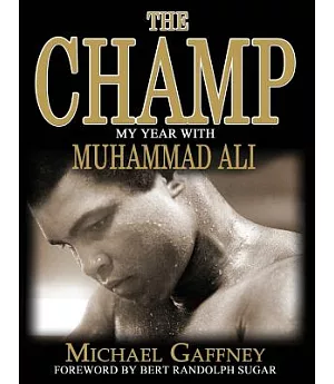 The Champ: My Year With Muhammad Ali: The Man The Fighter The Greatest