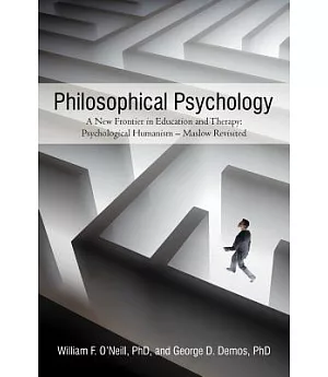Philosophical Psychology: A New Frontier in Education and Therapy: Psychological Humanism – Maslow Revisited