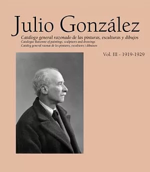Julio Gonzalez: Complete Works, 1919-1929