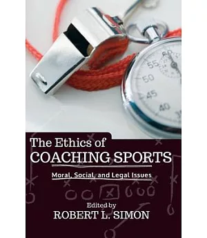 The Ethics of Coaching Sports: Moral, Social, and Legal Issues