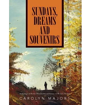 Sundays, Dreams and Souvenirs: Awakening to a World of Wonder, Awe and Beauty As We Turn the Page