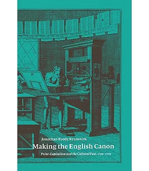 Making the English Canon: Print-Capitalism and the Cultural Past, 1700-1770
