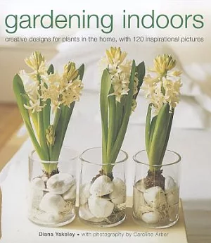 Gardening Indoors: creative designs for plants in the home, with 120 inspirational pictures