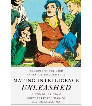 Mating Intelligence Unleashed: The Role of the Mind in Sex, Dating, and Love