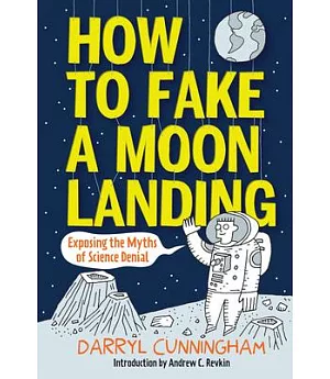 How to Fake a Moon Landing: Exposing the Myths of Science Denial