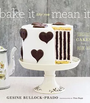 Bake It Like You Mean It: Gorgeous Cakes from Inside Out