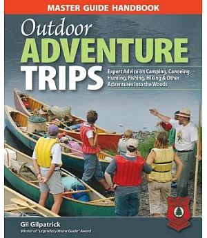 Master Guide Handbook Outdoor Adventure Trips: Expert Advice on Camping, Canoeing, Hunting, Fishing, Hiking & Other Adventures i