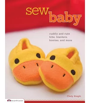 Sew Baby: Cuddly and Cute Bibs, Blankets, Booties, and More