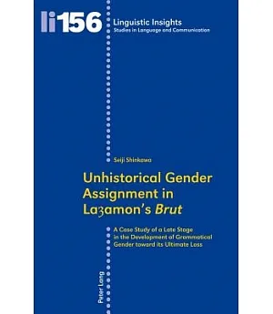 Unhistorical Gender Assignment in Layamon’s Brut: A Case Study of a Late Stage in the Development of Grammatical Gender Toward