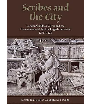 Scribes and the City: London Guildhall Clerks and the Dissemination of Middle English Literature, 1375-1425
