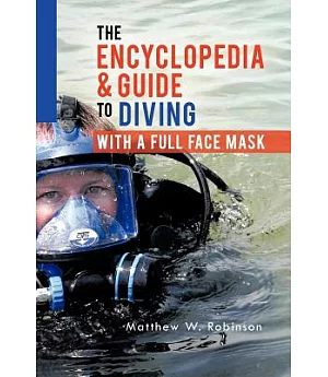 The Encyclopedia & Guide to Diving With a Full Face Mask
