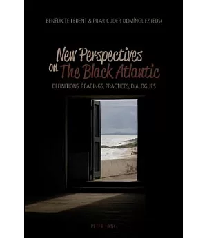 New Perspectives on the Black Atlantic: Definitions, Readings, Practices, Dialogues