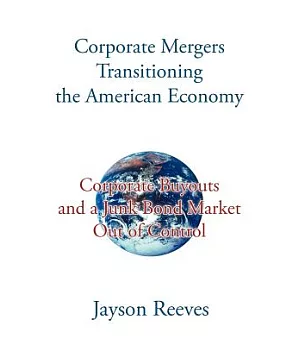 Corporate Mergers Transitioning the American Economy: Corporate Buyouts and a Junk Bond Market Out of Control